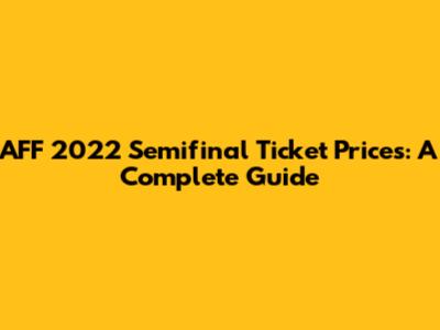 AFF 2022 Semifinal Ticket Prices: A Complete Guide