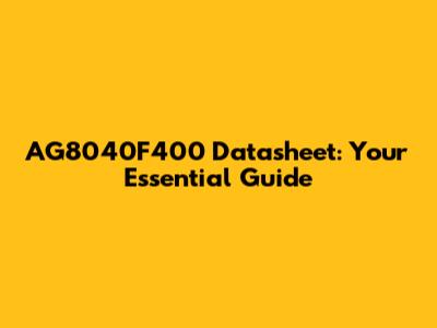AG8040F400 Datasheet: Your Essential Guide