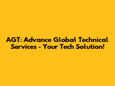 AGT: Advance Global Technical Services - Your Tech Solution!