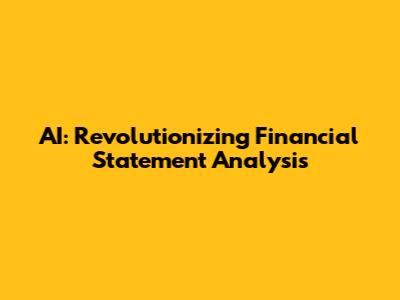 AI: Revolutionizing Financial Statement Analysis