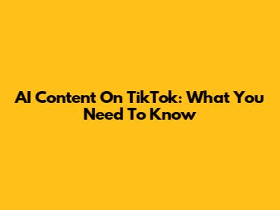 AI Content On TikTok: What You Need To Know