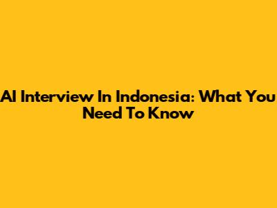 AI Interview In Indonesia: What You Need To Know