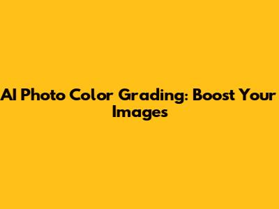 AI Photo Color Grading: Boost Your Images