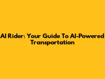 AI Rider: Your Guide To AI-Powered Transportation