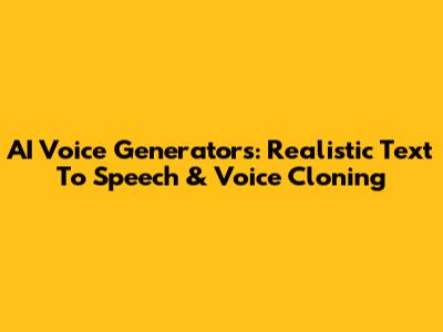 AI Voice Generators: Realistic Text To Speech & Voice Cloning