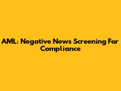 AML: Negative News Screening For Compliance