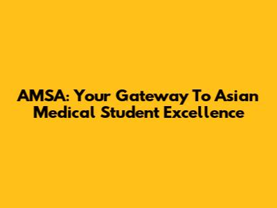 AMSA: Your Gateway To Asian Medical Student Excellence