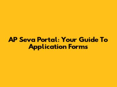 AP Seva Portal: Your Guide To Application Forms
