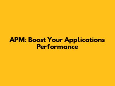 APM: Boost Your Application's Performance