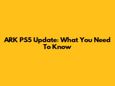 ARK PS5 Update: What You Need To Know