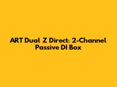 ART Dual Z Direct: 2-Channel Passive DI Box