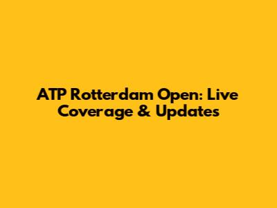 ATP Rotterdam Open: Live Coverage & Updates