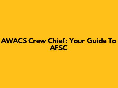 AWACS Crew Chief: Your Guide To AFSC