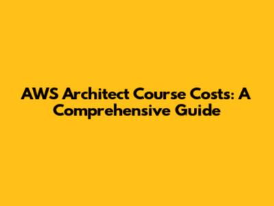 AWS Architect Course Costs: A Comprehensive Guide