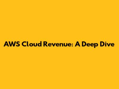 AWS Cloud Revenue: A Deep Dive