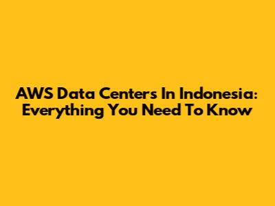 AWS Data Centers In Indonesia: Everything You Need To Know