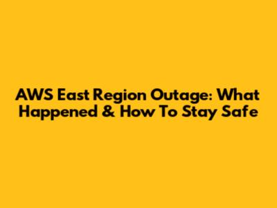 AWS East Region Outage: What Happened & How To Stay Safe