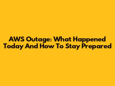 AWS Outage: What Happened Today And How To Stay Prepared