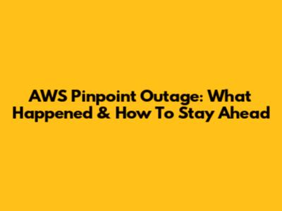AWS Pinpoint Outage: What Happened & How To Stay Ahead