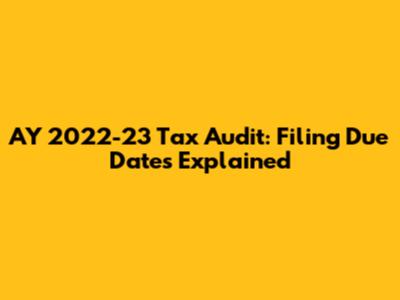 AY 2022-23 Tax Audit: Filing Due Dates Explained