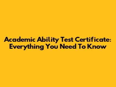 Academic Ability Test Certificate: Everything You Need To Know