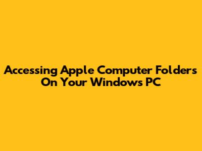 Accessing Apple Computer Folders On Your Windows PC