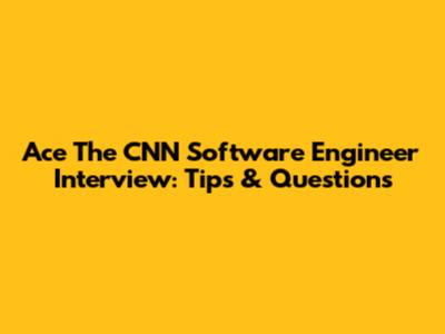 Ace The CNN Software Engineer Interview: Tips & Questions