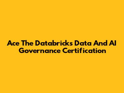 Ace The Databricks Data And AI Governance Certification