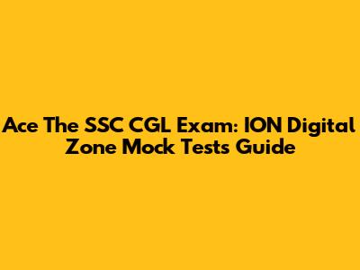 Ace The SSC CGL Exam: ION Digital Zone Mock Tests Guide