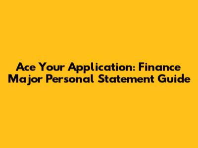 Ace Your Application: Finance Major Personal Statement Guide