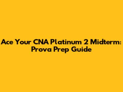 Ace Your CNA Platinum 2 Midterm: Prova Prep Guide