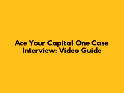 Ace Your Capital One Case Interview: Video Guide