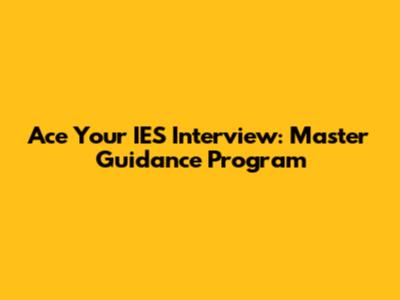 Ace Your IES Interview: Master Guidance Program