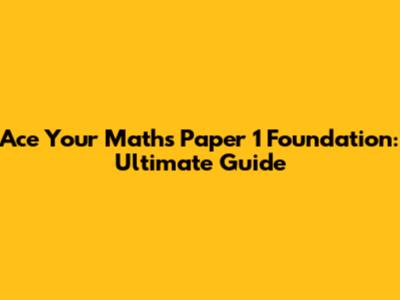 Ace Your Maths Paper 1 Foundation: Ultimate Guide
