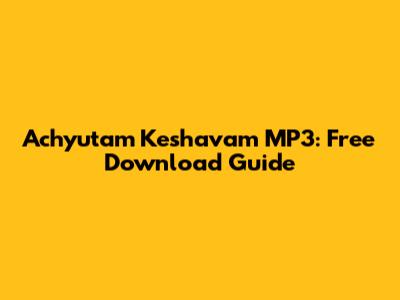 Achyutam Keshavam MP3: Free Download Guide