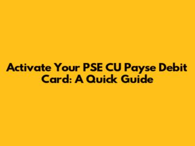 Activate Your PSE CU Payse Debit Card: A Quick Guide