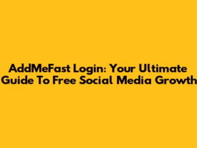 AddMeFast Login: Your Ultimate Guide To Free Social Media Growth