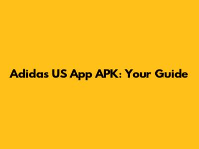Adidas US App APK: Your Guide