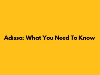 Adissa: What You Need To Know