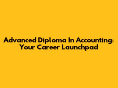 Advanced Diploma In Accounting: Your Career Launchpad