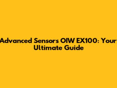 Advanced Sensors OIW EX100: Your Ultimate Guide