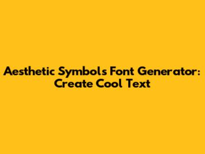 Aesthetic Symbols Font Generator: Create Cool Text