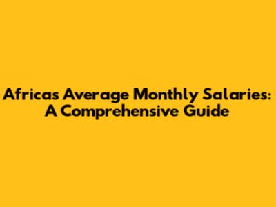 Africa's Average Monthly Salaries: A Comprehensive Guide