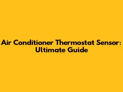 Air Conditioner Thermostat Sensor: Ultimate Guide