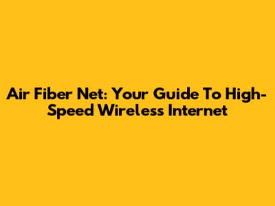 Air Fiber Net: Your Guide To High-Speed Wireless Internet