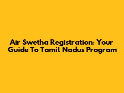 Air Swetha Registration: Your Guide To Tamil Nadu's Program