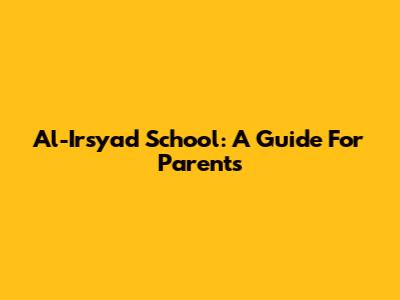 Al-Irsyad School: A Guide For Parents