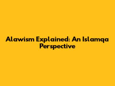Alawism Explained: An Islamqa Perspective