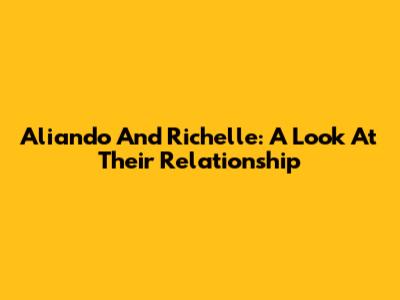 Aliando And Richelle: A Look At Their Relationship