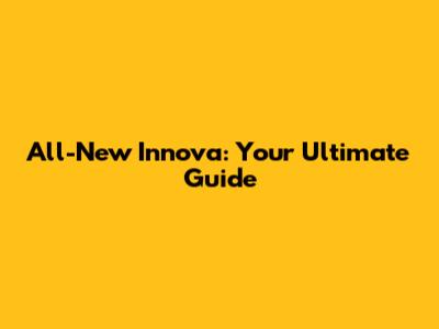 All-New Innova: Your Ultimate Guide